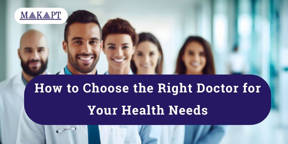 How to Choose the Right Doctor for Your Health Needs